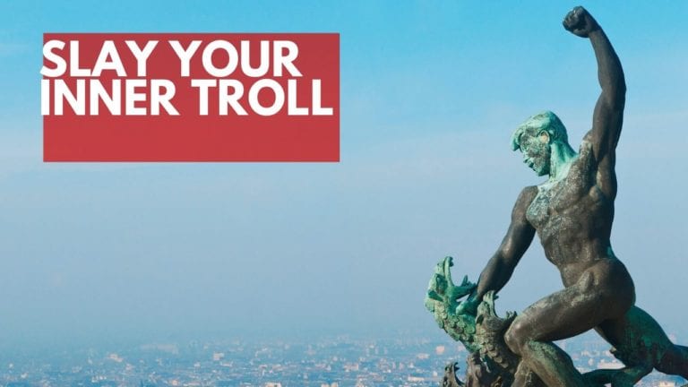 Slay your inner troll!