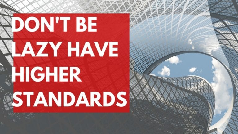 Don't be lazy, have higher standards