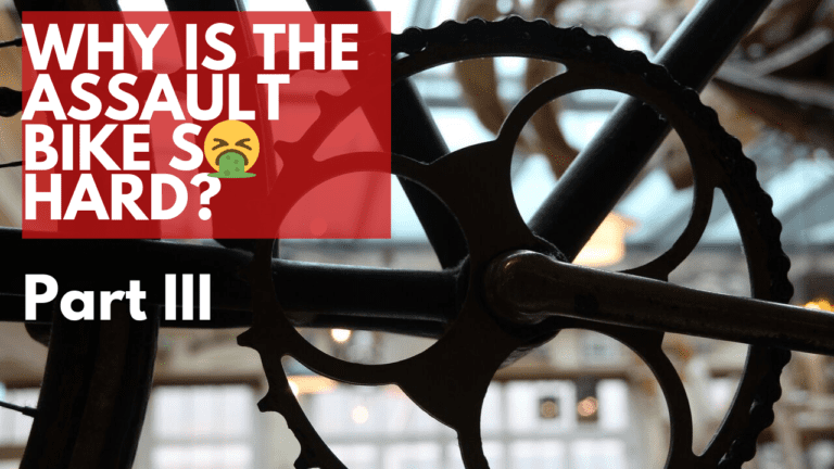 WHY IS THE ASSAULT BIKE SO HARD? – PART III