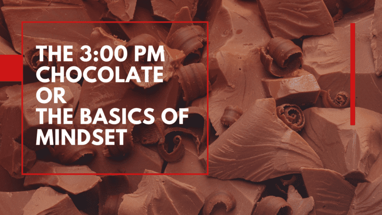 The 3:00 PM Chocolate: the Basics of Mindset